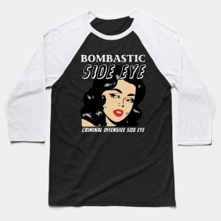 Bombastic Side Eye | Criminal Offensive Side Eye Baseball T-Shirt